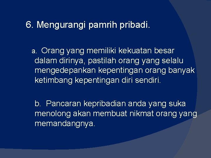 6. Mengurangi pamrih pribadi. a. Orang yang memiliki kekuatan besar dalam dirinya, pastilah orang 6. Mengurangi pamrih pribadi. a. Orang yang memiliki kekuatan besar dalam dirinya, pastilah orang