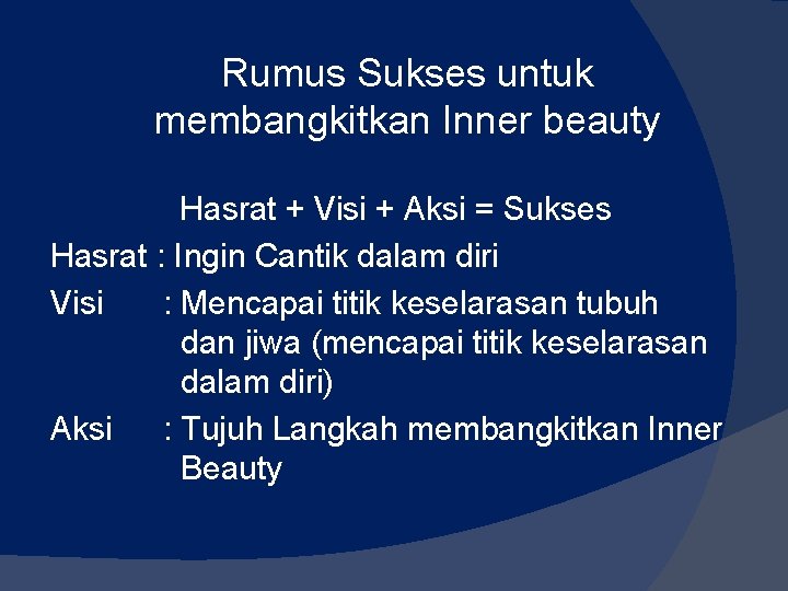 Rumus Sukses untuk membangkitkan Inner beauty Hasrat + Visi + Aksi = Sukses Hasrat Rumus Sukses untuk membangkitkan Inner beauty Hasrat + Visi + Aksi = Sukses Hasrat