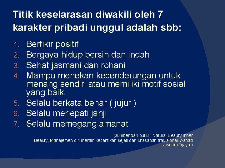 Titik keselarasan diwakili oleh 7 karakter pribadi unggul adalah sbb: Berfikir positif Bergaya hidup Titik keselarasan diwakili oleh 7 karakter pribadi unggul adalah sbb: Berfikir positif Bergaya hidup