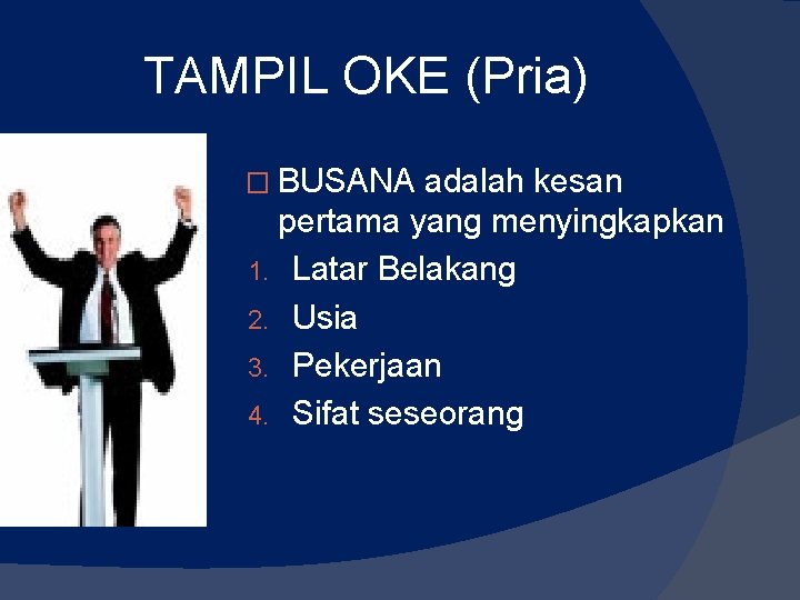 TAMPIL OKE (Pria) � BUSANA adalah kesan pertama yang menyingkapkan 1. Latar Belakang 2. TAMPIL OKE (Pria) � BUSANA adalah kesan pertama yang menyingkapkan 1. Latar Belakang 2.