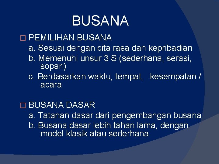 BUSANA � PEMILIHAN BUSANA a. Sesuai dengan cita rasa dan kepribadian b. Memenuhi unsur BUSANA � PEMILIHAN BUSANA a. Sesuai dengan cita rasa dan kepribadian b. Memenuhi unsur