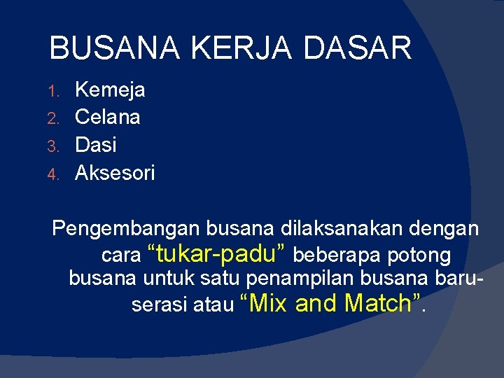 BUSANA KERJA DASAR Kemeja 2. Celana 3. Dasi 4. Aksesori 1. Pengembangan busana dilaksanakan BUSANA KERJA DASAR Kemeja 2. Celana 3. Dasi 4. Aksesori 1. Pengembangan busana dilaksanakan
