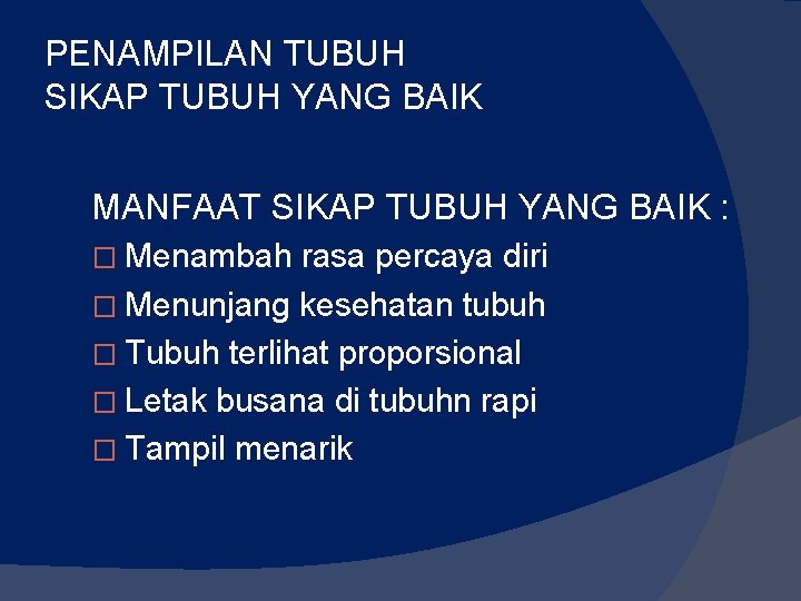 PENAMPILAN TUBUH SIKAP TUBUH YANG BAIK MANFAAT SIKAP TUBUH YANG BAIK : � Menambah PENAMPILAN TUBUH SIKAP TUBUH YANG BAIK MANFAAT SIKAP TUBUH YANG BAIK : � Menambah