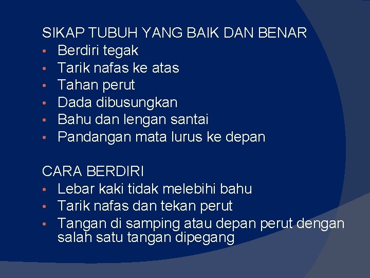 SIKAP TUBUH YANG BAIK DAN BENAR • Berdiri tegak • Tarik nafas ke atas SIKAP TUBUH YANG BAIK DAN BENAR • Berdiri tegak • Tarik nafas ke atas