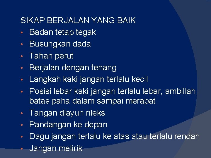 SIKAP BERJALAN YANG BAIK • Badan tetap tegak • Busungkan dada • Tahan perut SIKAP BERJALAN YANG BAIK • Badan tetap tegak • Busungkan dada • Tahan perut