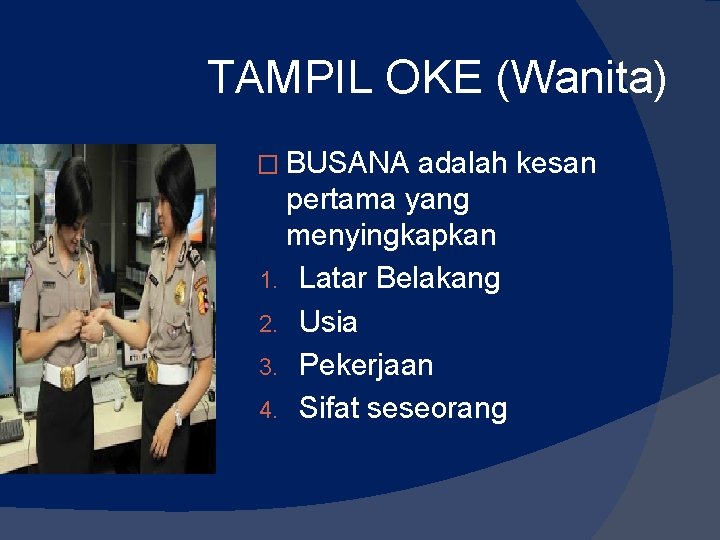 TAMPIL OKE (Wanita) � BUSANA adalah kesan pertama yang menyingkapkan 1. Latar Belakang 2. TAMPIL OKE (Wanita) � BUSANA adalah kesan pertama yang menyingkapkan 1. Latar Belakang 2.