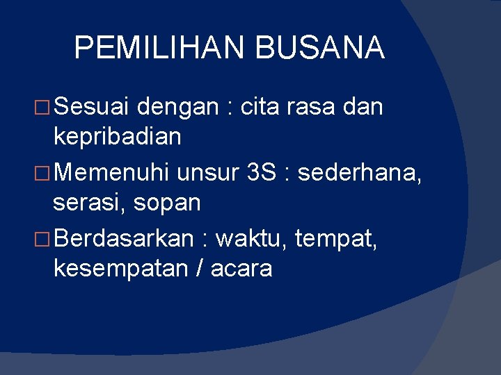 PEMILIHAN BUSANA � Sesuai dengan : cita rasa dan kepribadian � Memenuhi unsur 3 PEMILIHAN BUSANA � Sesuai dengan : cita rasa dan kepribadian � Memenuhi unsur 3