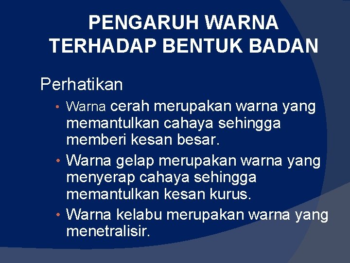 PENGARUH WARNA TERHADAP BENTUK BADAN Perhatikan cerah merupakan warna yang memantulkan cahaya sehingga memberi PENGARUH WARNA TERHADAP BENTUK BADAN Perhatikan cerah merupakan warna yang memantulkan cahaya sehingga memberi