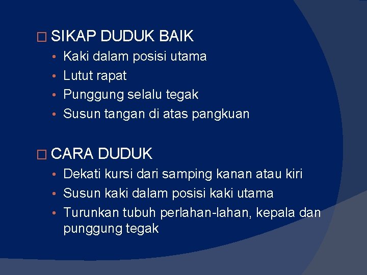 � SIKAP DUDUK BAIK • Kaki dalam posisi utama • Lutut rapat • Punggung � SIKAP DUDUK BAIK • Kaki dalam posisi utama • Lutut rapat • Punggung