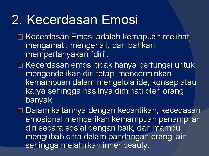 2. Kecerdasan Emosi adalah kemapuan melihat, mengamati, mengenali, dan bahkan mempertanyakan “diri”. � Kecerdasan 2. Kecerdasan Emosi adalah kemapuan melihat, mengamati, mengenali, dan bahkan mempertanyakan “diri”. � Kecerdasan