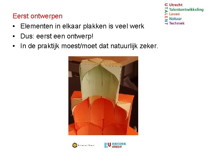 Eerst ontwerpen • Elementen in elkaar plakken is veel werk • Dus: eerst een