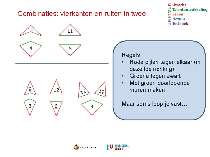Combinaties: vierkanten en ruiten in twee Regels: • Rode pijlen tegen elkaar (in dezelfde