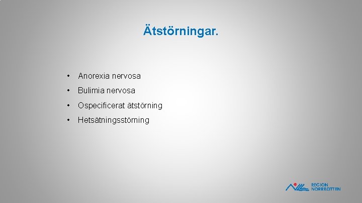 Ätstörningar. • Anorexia nervosa • Bulimia nervosa • Ospecificerat ätstörning • Hetsätningsstörning 