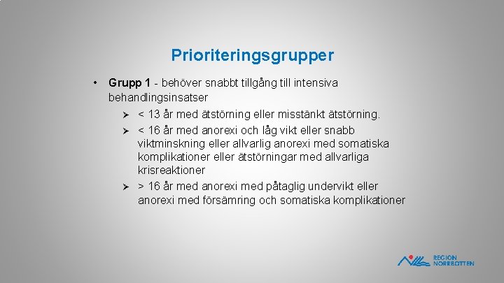 Prioriteringsgrupper • Grupp 1 - behöver snabbt tillgång till intensiva behandlingsinsatser Ø < 13