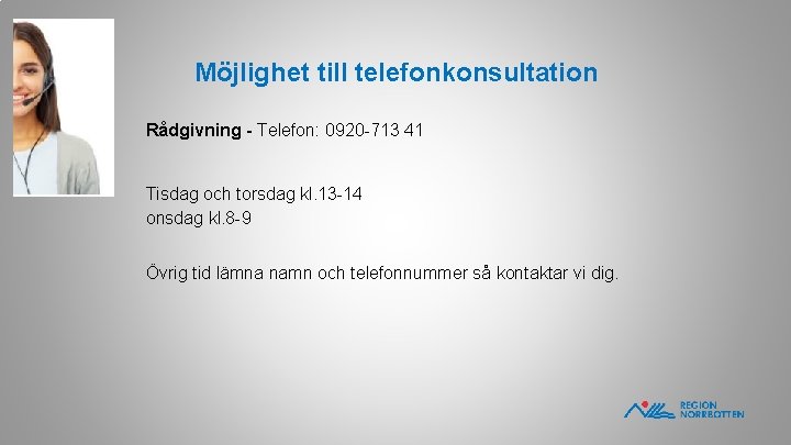 Möjlighet till telefonkonsultation Rådgivning - Telefon: 0920 -713 41 Tisdag och torsdag kl. 13