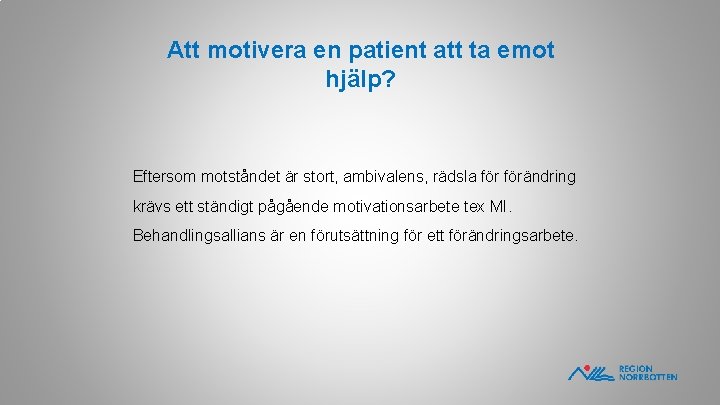 Att motivera en patient att ta emot hjälp? Eftersom motståndet är stort, ambivalens, rädsla