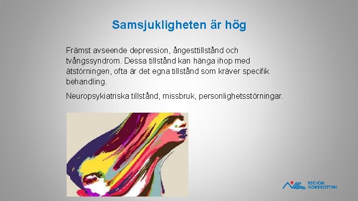 Samsjukligheten är hög Främst avseende depression, ångesttillstånd och tvångssyndrom. Dessa tillstånd kan hänga ihop