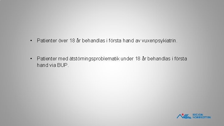  • Patienter över 18 år behandlas i första hand av vuxenpsykiatrin. • Patienter