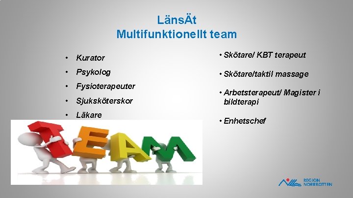 LänsÄt Multifunktionellt team • Kurator • Skötare/ KBT terapeut • Psykolog • Skötare/taktil massage