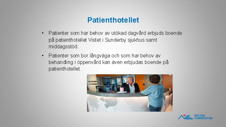Patienthotellet • Patienter som har behov av utökad dagvård erbjuds boende på patienthotellet Vistet