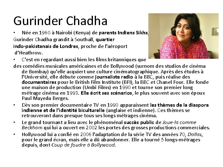 Gurinder Chadha • Née en 1960 à Nairobi (Kenya) de parents Indiens Sikhs, Gurinder