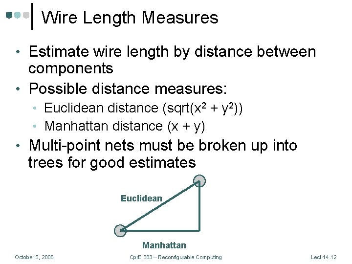 Wire Length Measures • Estimate wire length by distance between components • Possible distance