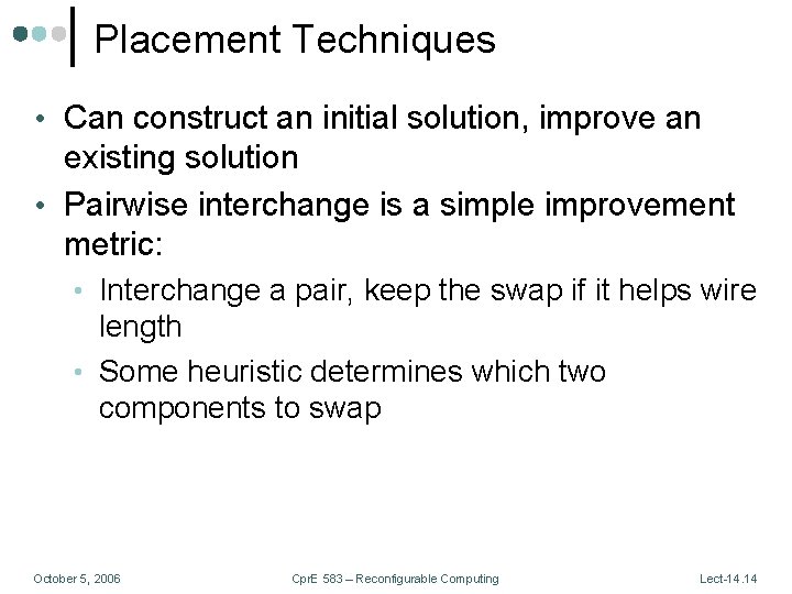 Placement Techniques • Can construct an initial solution, improve an existing solution • Pairwise