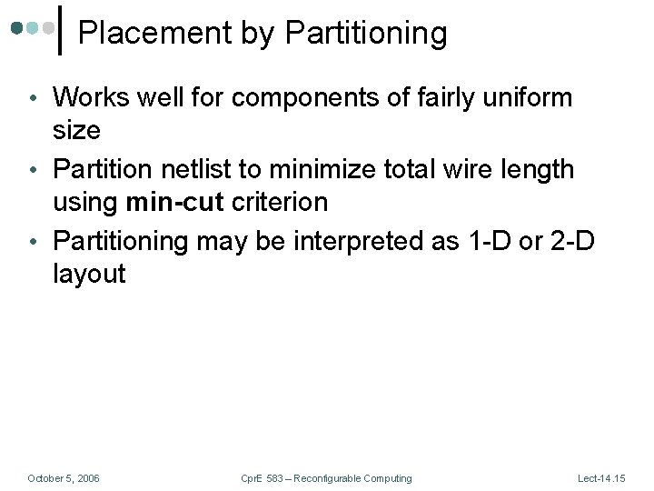 Placement by Partitioning • Works well for components of fairly uniform size • Partition