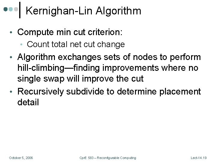 Kernighan-Lin Algorithm • Compute min cut criterion: • Count total net cut change •