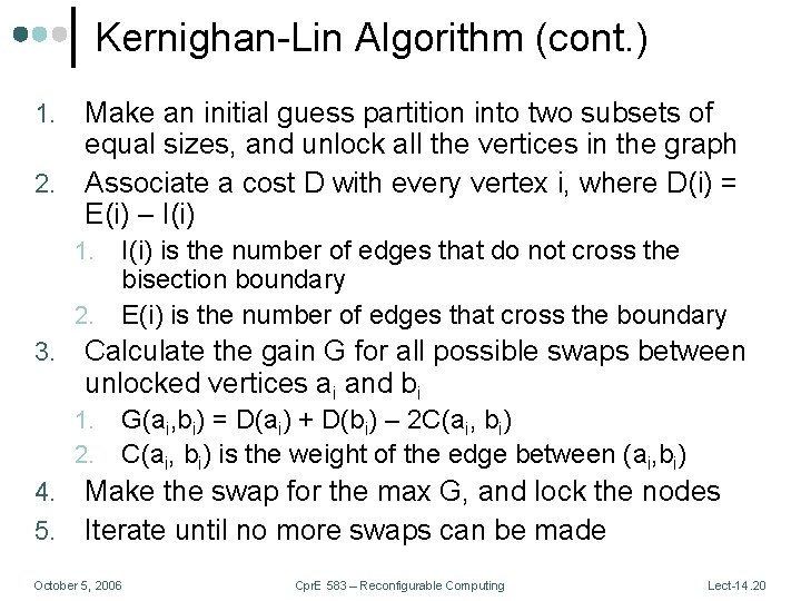 Kernighan-Lin Algorithm (cont. ) Make an initial guess partition into two subsets of equal