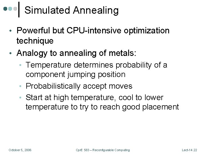 Simulated Annealing • Powerful but CPU-intensive optimization technique • Analogy to annealing of metals: