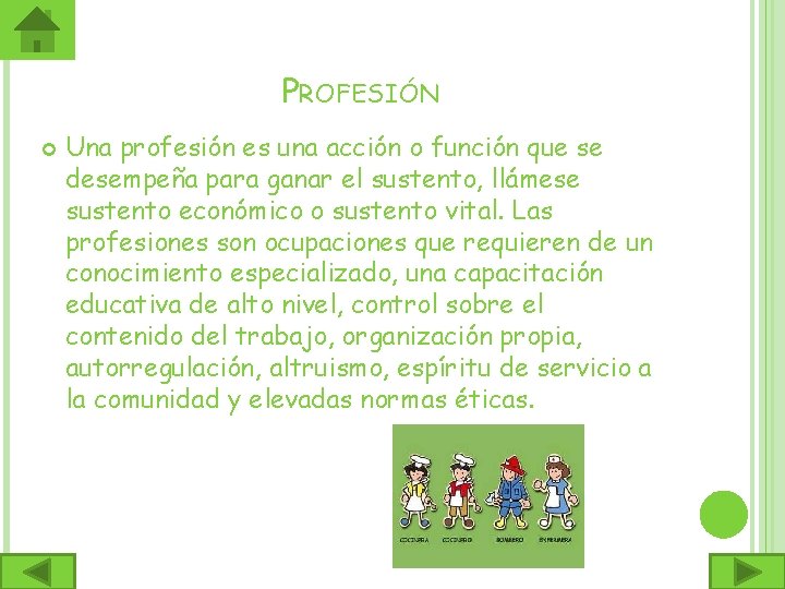 PROFESIÓN Una profesión es una acción o función que se desempeña para ganar el