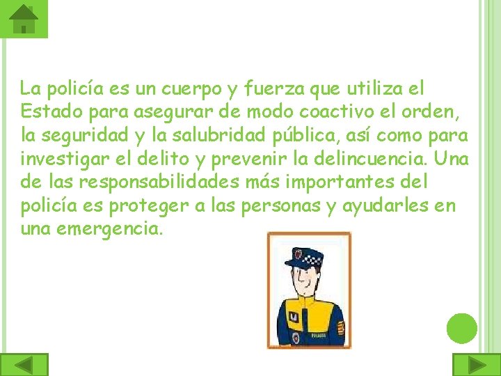 La policía es un cuerpo y fuerza que utiliza el Estado para asegurar de