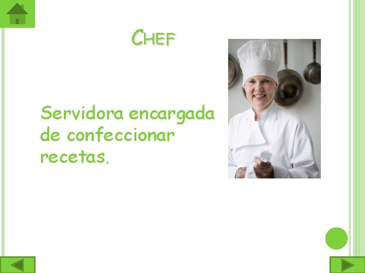 CHEF Servidora encargada de confeccionar recetas. 