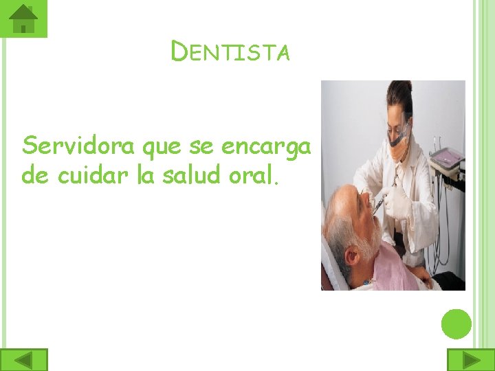 DENTISTA Servidora que se encarga de cuidar la salud oral. 