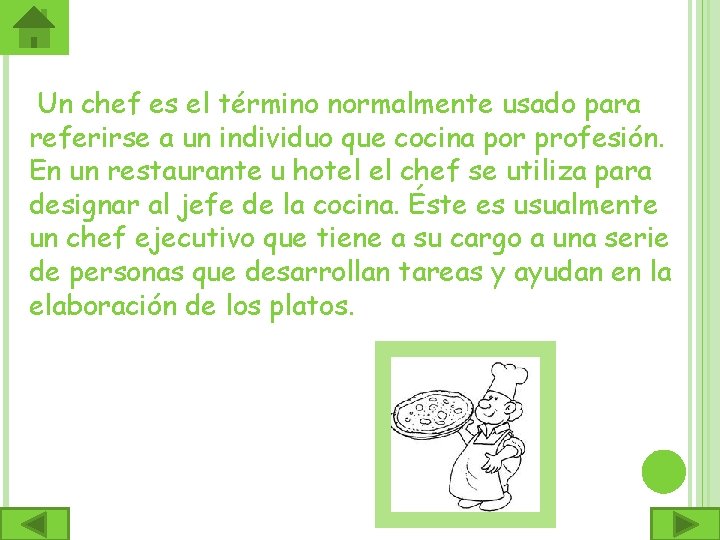 Un chef es el término normalmente usado para referirse a un individuo que cocina