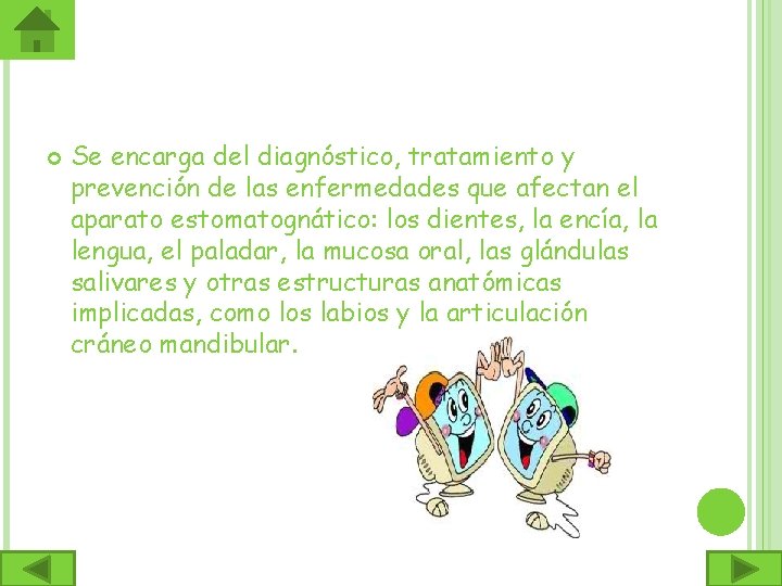  Se encarga del diagnóstico, tratamiento y prevención de las enfermedades que afectan el
