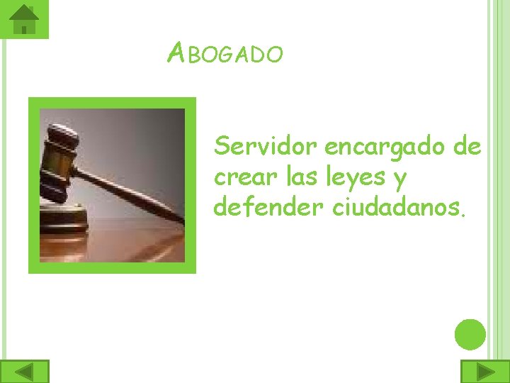 ABOGADO Servidor encargado de crear las leyes y defender ciudadanos. 