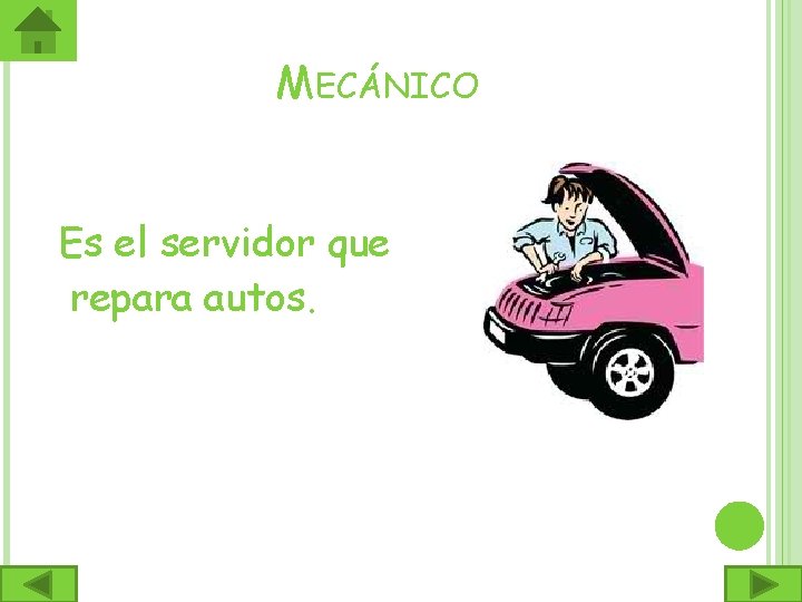 MECÁNICO Es el servidor que repara autos. 