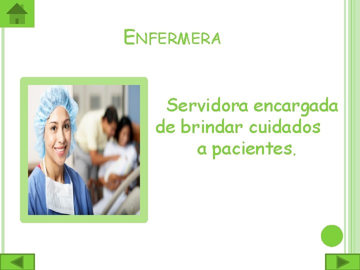 ENFERMERA Servidora encargada de brindar cuidados a pacientes. 