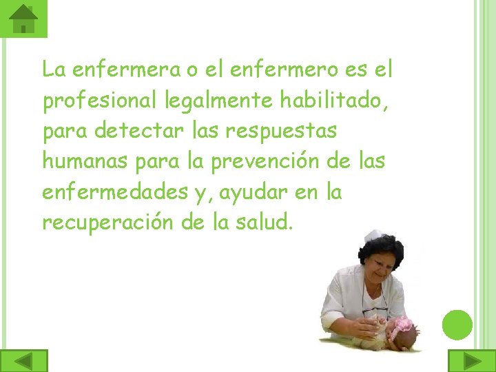 La enfermera o el enfermero es el profesional legalmente habilitado, para detectar las respuestas