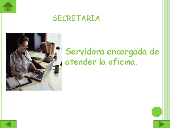 SECRETARIA Servidora encargada de atender la oficina. 