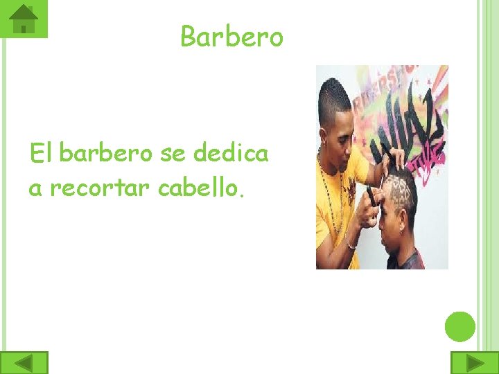 Barbero El barbero se dedica a recortar cabello. 