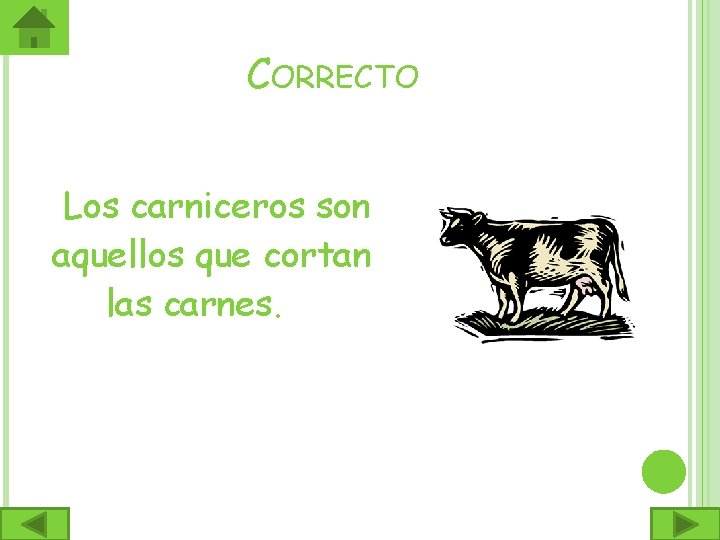 CORRECTO Los carniceros son aquellos que cortan las carnes. 