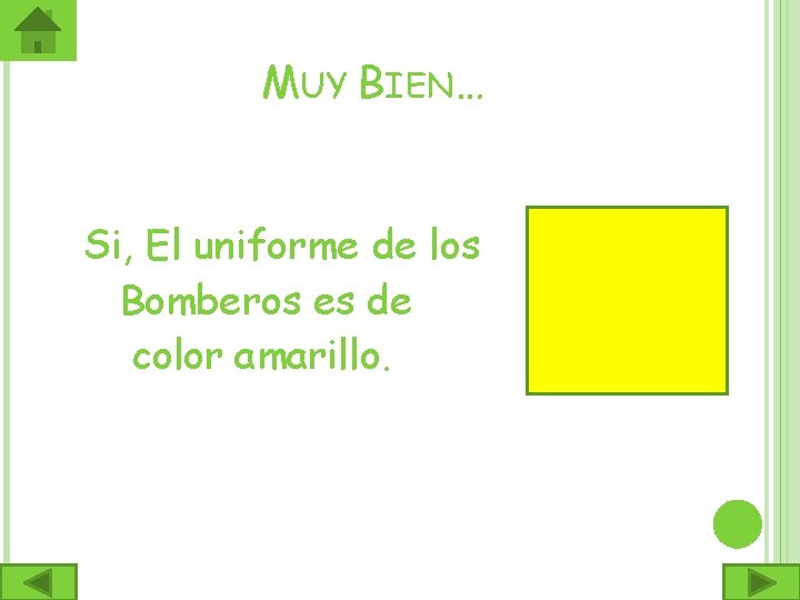 MUY BIEN… Si, El uniforme de los Bomberos es de color amarillo. 