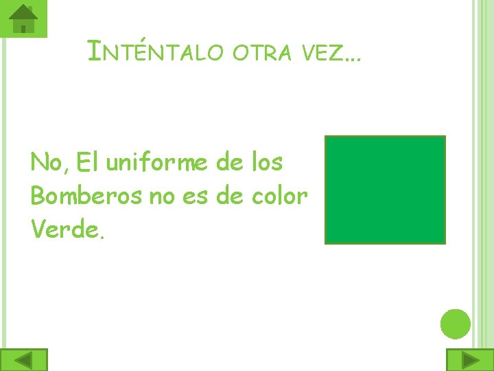 INTÉNTALO OTRA VEZ… No, El uniforme de los Bomberos no es de color Verde.