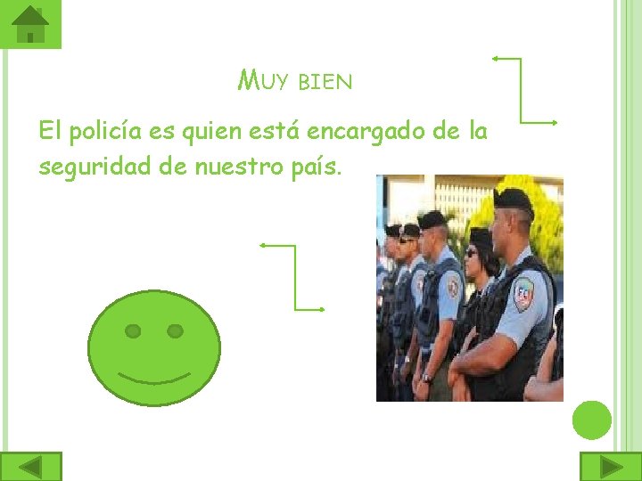 MUY BIEN El policía es quien está encargado de la seguridad de nuestro país.