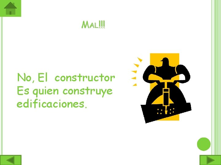  MAL!!! No, El constructor Es quien construye edificaciones. 