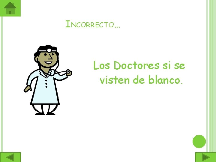 INCORRECTO… Los Doctores si se visten de blanco. 