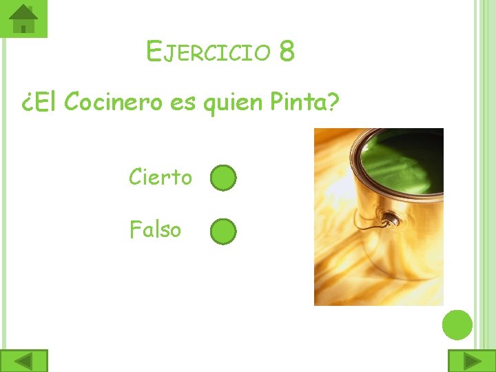 EJERCICIO 8 ¿El Cocinero es quien Pinta? Cierto Falso 